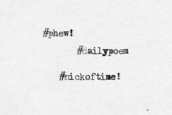 #phew! #dailypoem #nickof time! 