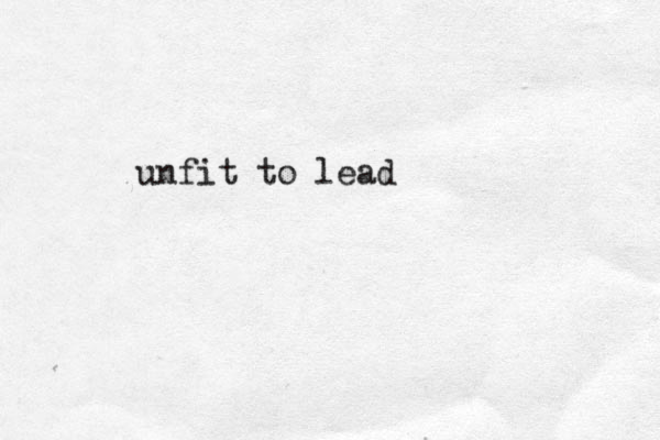 unfit to lead
