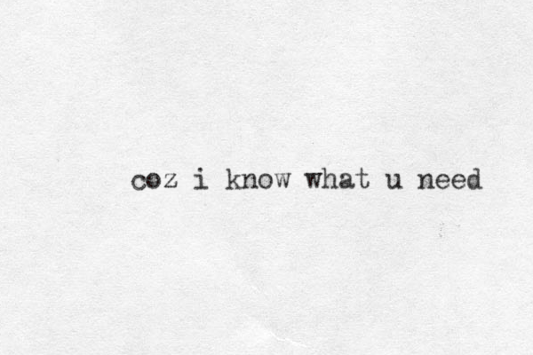 coz z i know what u need 