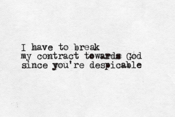 I have to break my contract towards God since you're despicable