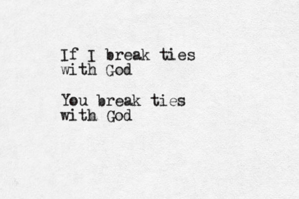If I break ties with God You break ties with God