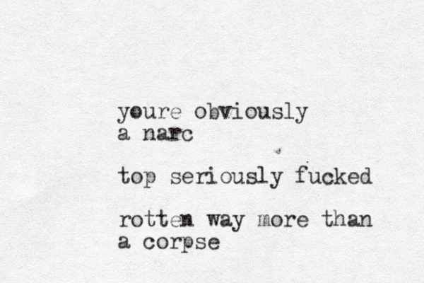 youre obviously a narc top seriously fucked rotten way more than a corpse