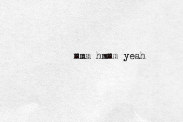 mmm hmmm yeah