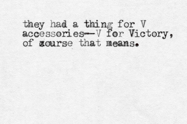 they had a thing for V accessories--V for Victory, of x course that means.