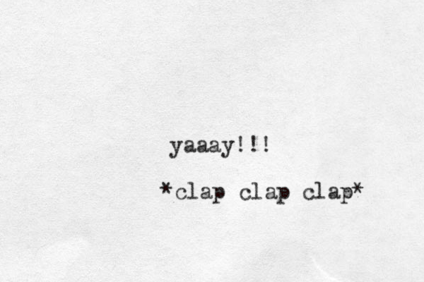yaaay!!! *clap clap clap* 