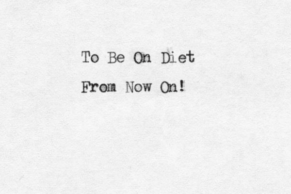 To Be On Diet From Now On!