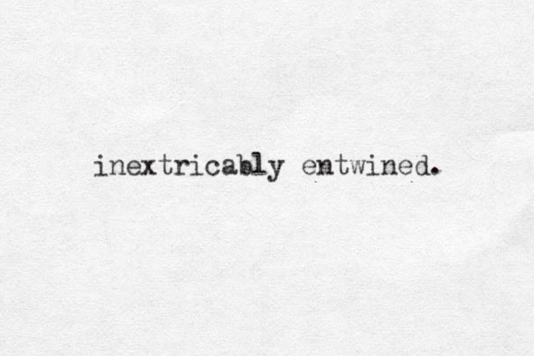 inextricably entwined. 