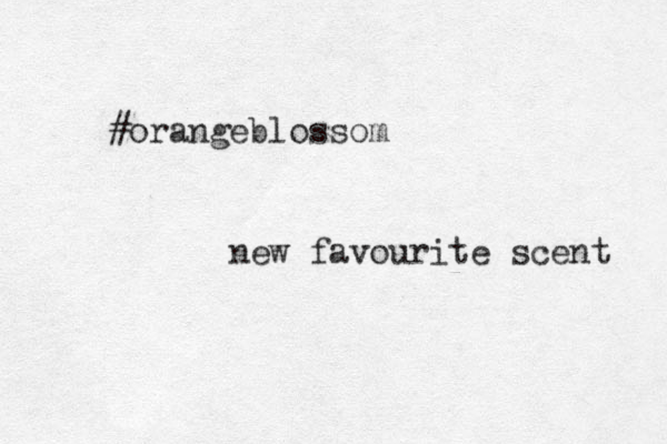 #orangeblossom new favourite scent 