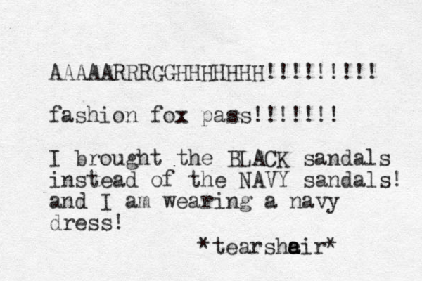 AAAAARRRGGHHHHHHH!!!!!!!!! fashion fox pass!!!!!!! I brought the BLACK sandals instead of the NAVY sandals! and I am wearing a navy dress! *tearshe a a air* 