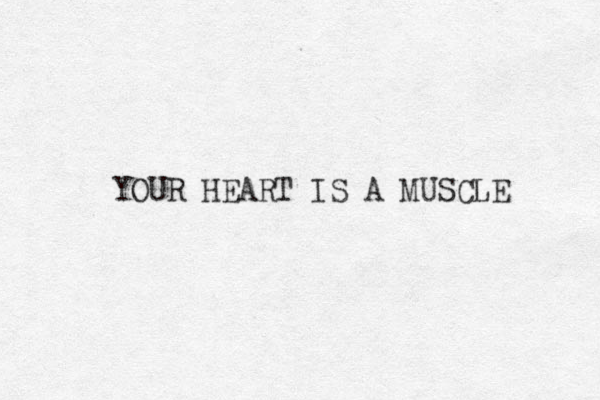YOUR HEART IS A MUSCLE 