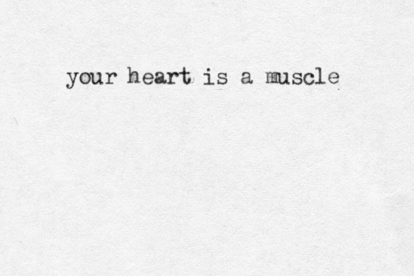 your heart is a muscle
