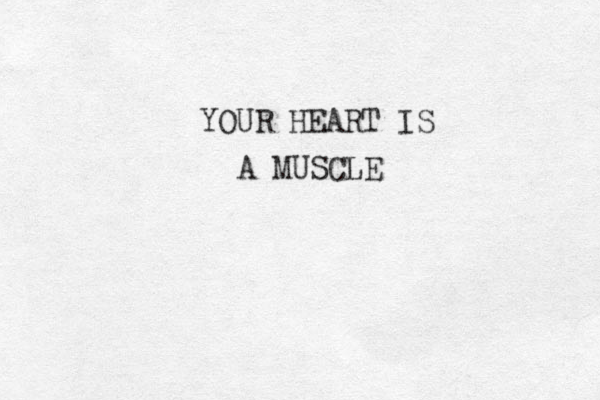 YOUR HEART IS A MUSCLE 