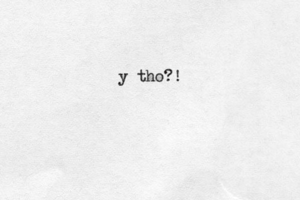 y tho?!