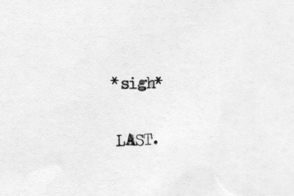 *sigh* LAST.