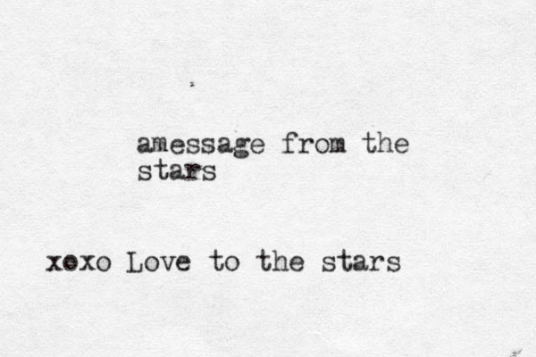 amessage from the stars xoxo Love to the stars