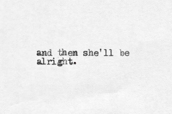 and then she'll be alright.