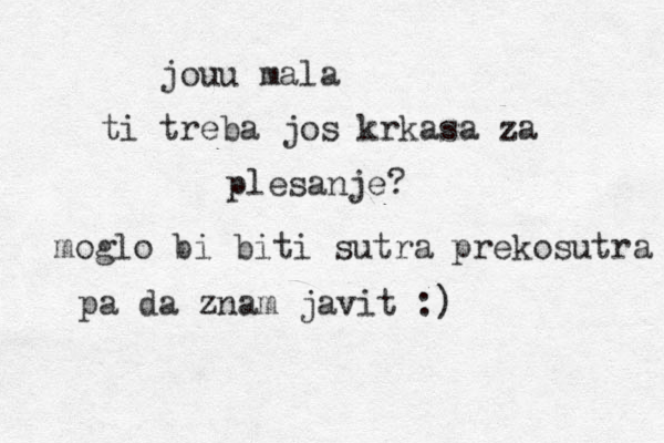 jouu mala ti treba jos krkasa za plesanje? moglo bi biti sutra prekosutra pa da znam javit :)