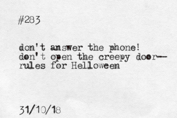 #283 don't answer the phone! don't open the creepy door-- rules for Helloween 31/10/18