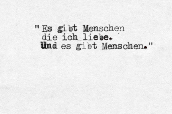 Es gibt Menschen die ich liebe. und U U es gibt Menschen." " 