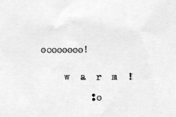 oooooooo! w a r m ! :o