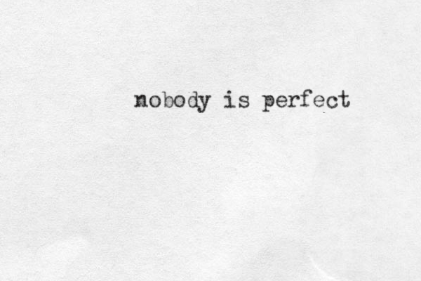 nobody is perfect