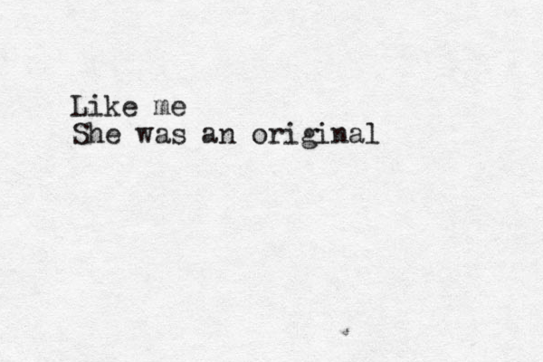 Like me She was an original