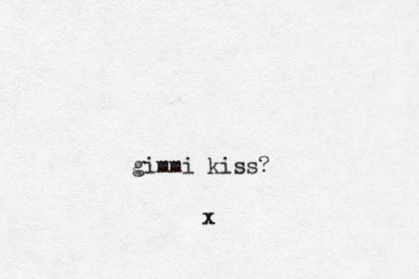 gimmi kiss? x