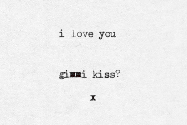 gimmi kiss? x i love you