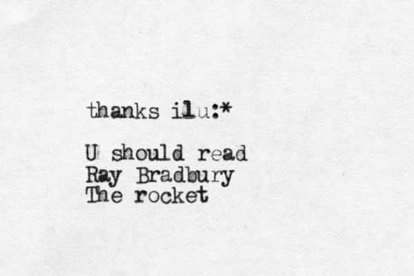 thanks ilu:* U should read Ray Bradbury The rocket 