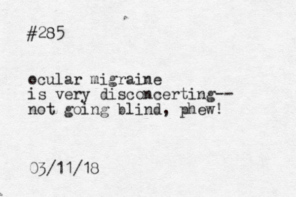 #285 ocular migraine is very disconcerting not going blind, phew! 03/11/18 -- 