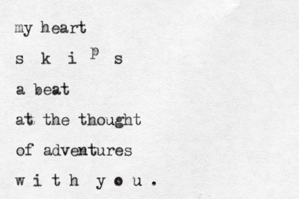 my heart s k i s p a beat at the thought u u of adventures w i t h y o u . u 