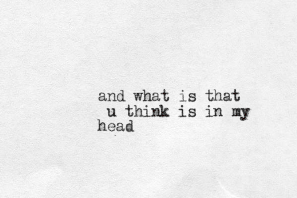 and what is that u think is in my head