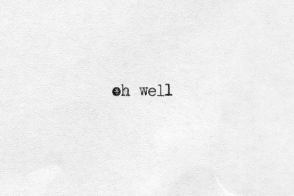 oh well 