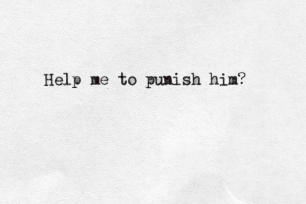 Help me to punish him?