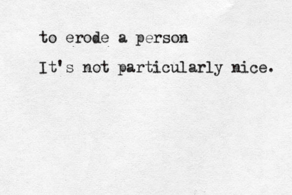 to erode a person It's not particularly nice. 