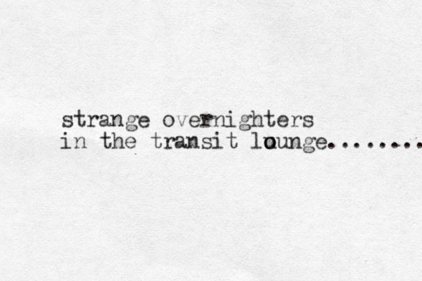 strange overnighters in the transit lu o ounge......... 