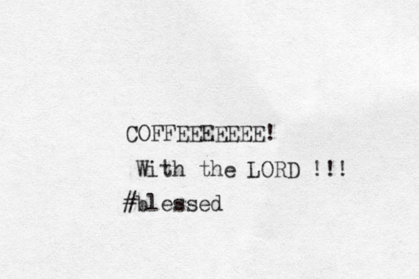 COFFEEEEEEE! With the LORD !!! #blessed