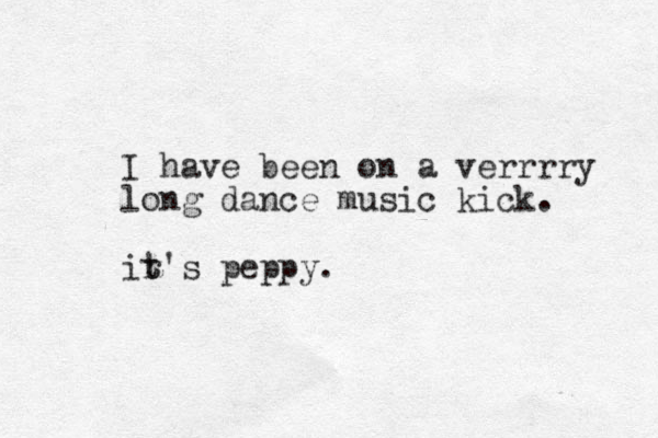 I have been on a verrrry long dance music kick. ir t t's peppy.