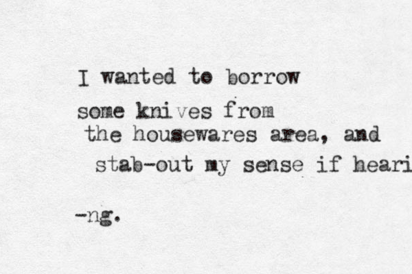 I wanted to borrow some knives from the housewares area, and stab-out my sense if hearing -ng. 