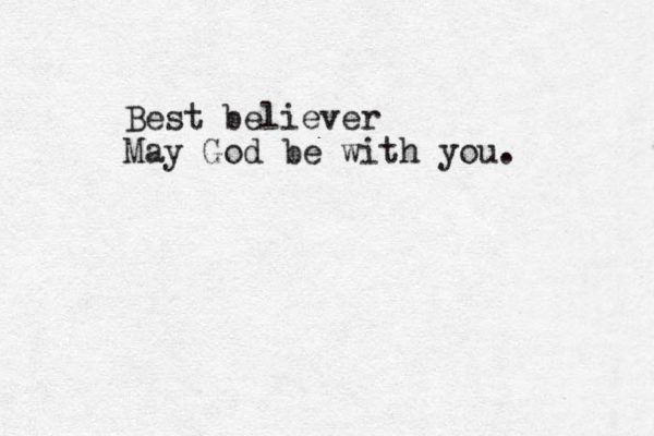 Best believer May God be with you.