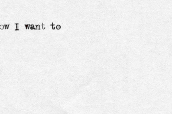how I want to