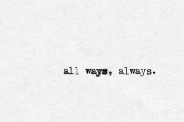 all ways, always. 