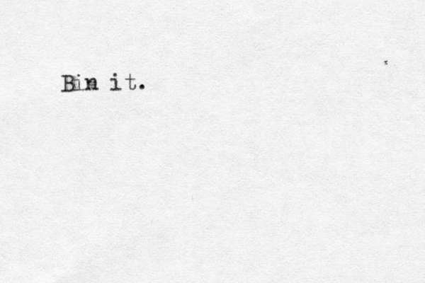 Bin it.