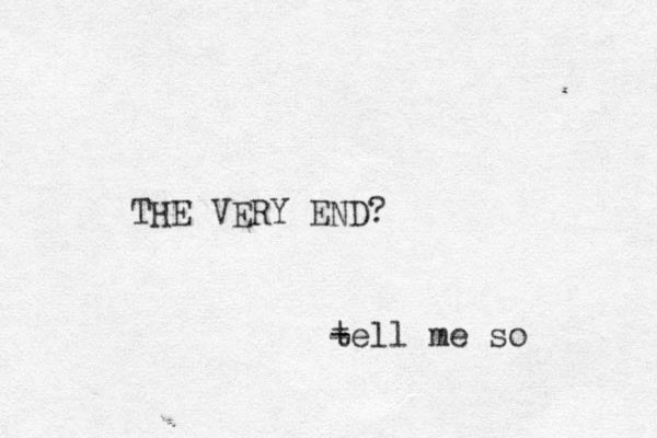 THE VERY END? - tell me so