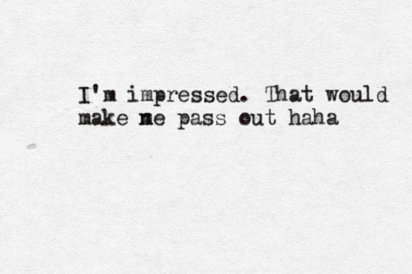 I'm impressed. That would make ne m pass out haha 