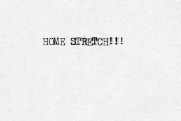 HOME STRETCH!!!