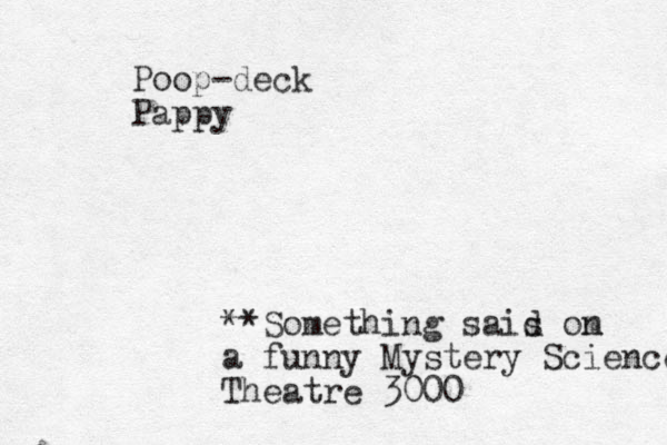 Poop-deck Pappy **Something sais d om n a funny Mystery Science Theatre 3000