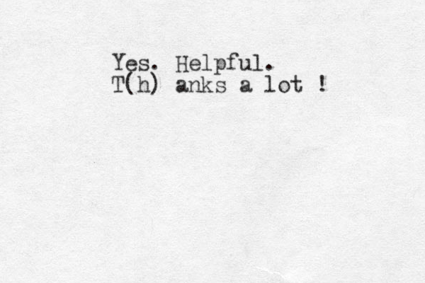 Yes. Helpful. T(h) anks a lot ! 