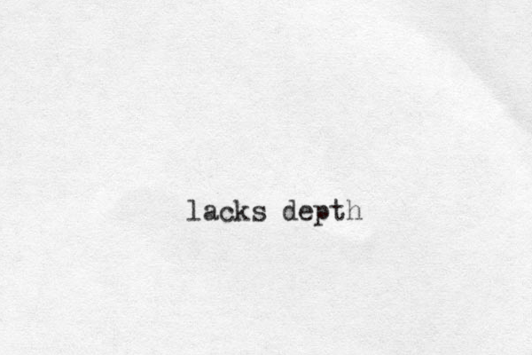 lacks depth