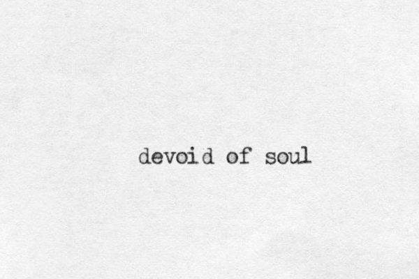 devoid of soul